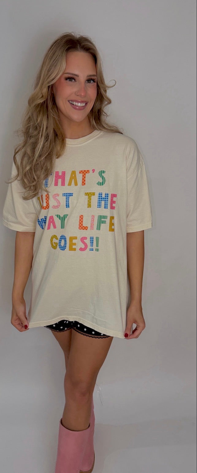 the way life goes graphic tee