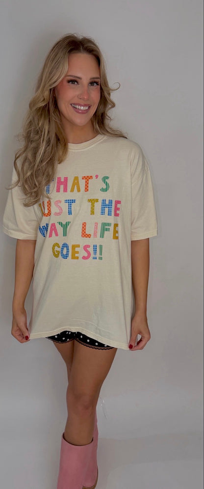 the way life goes graphic tee