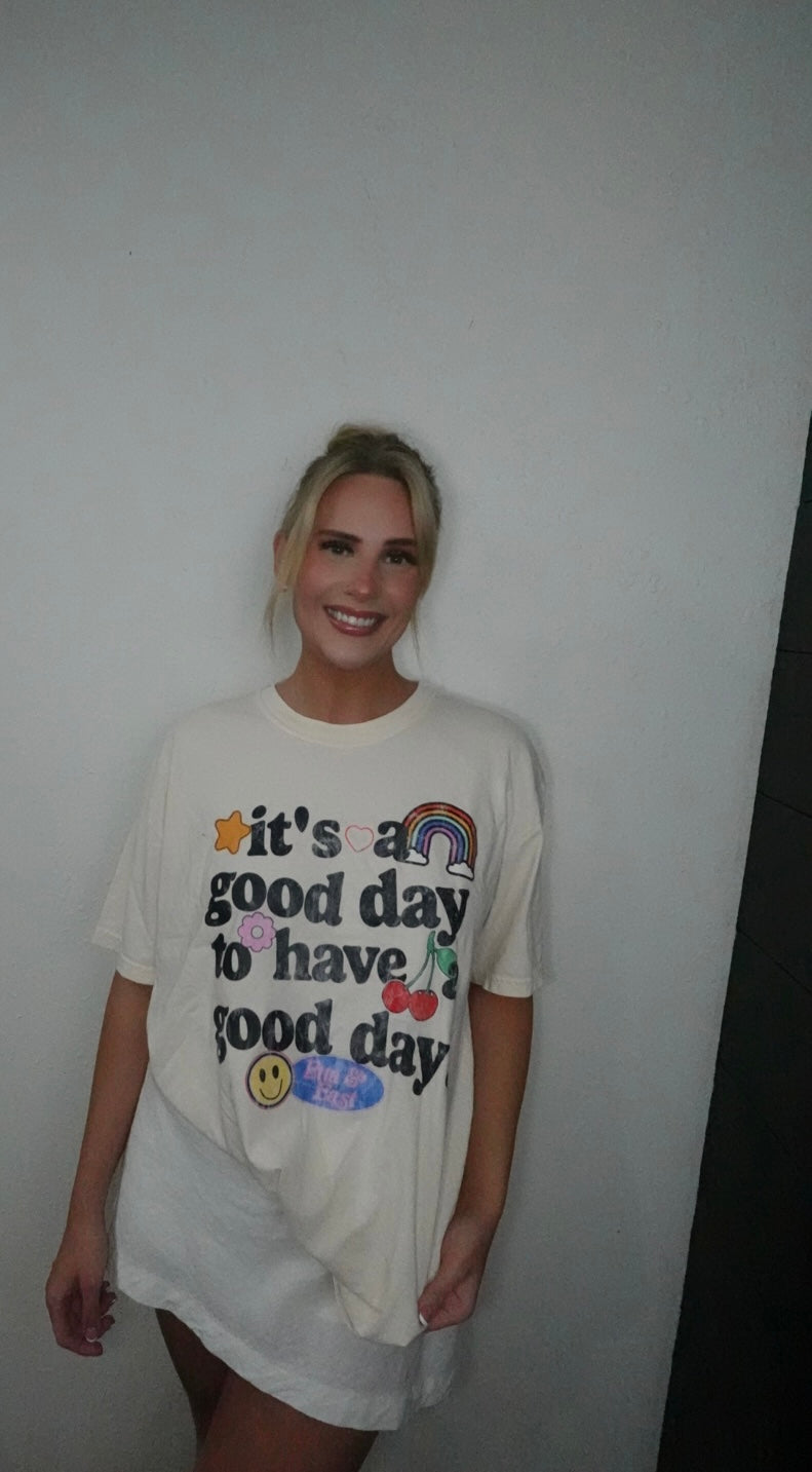 good day to have a good day graphic tee